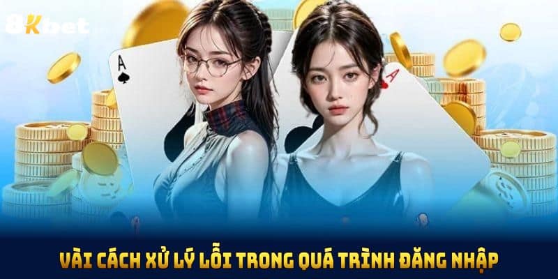 Vài cách xử lý lỗi trong quá trình đăng nhập