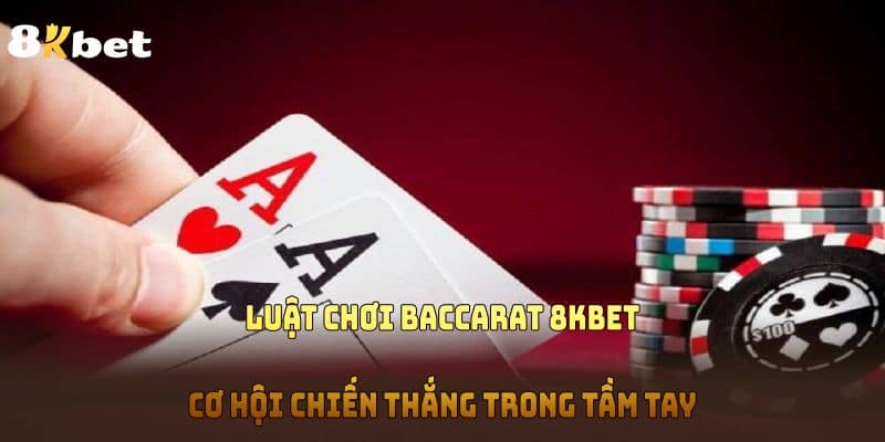 Luật Chơi Baccarat 8KBET – Cơ Hội Chiến Thắng Trong Tầm Tay